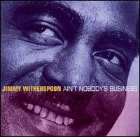 AinT NobodyS Business - Jimmy Witherspoon - Música - JAZZ HOUR - 8712177010813 - 14 de janeiro de 2015