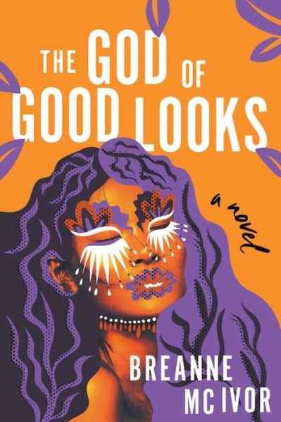 Cover for Breanne Mc Ivor · The God of Good Looks: A Novel (Inbunden Bok) (2023)