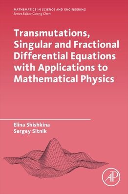 Cover for Shishkina, Elina (Voronezh State University (VSU), Russia) · Transmutations, Singular and Fractional Differential Equations with Applications to Mathematical Physics - Mathematics in Science &amp; Engineering (Paperback Book) (2020)