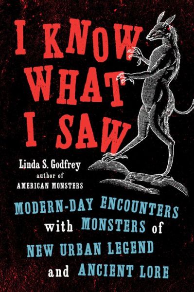 Cover for Godfrey, Linda S. (Linda S. Godfrey) · I Know What I Saw: Modern-Day Encounters with Monsters of New Urban Legend and Ancient Lore (Paperback Book) (2020)