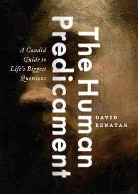 Cover for Benatar, David (, University of Cape Town) · The Human Predicament: A Candid Guide to Life's Biggest Questions (Gebundenes Buch) (2017)