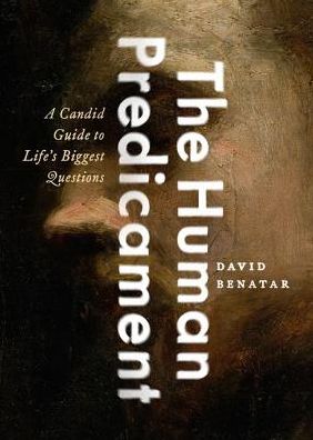 The Human Predicament: A Candid Guide to Life's Biggest Questions - Benatar, David (, University of Cape Town) - Kirjat - Oxford University Press Inc - 9780190633813 - torstai 13. heinäkuuta 2017