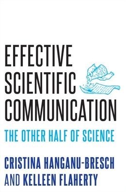 Cover for Hanganu-Bresch, Cristina (Assistant Director, Writing Programs; Associate Professor of Rhetoric and Composition, Assistant Director, Writing Programs; Associate Professor of Rhetoric and Composition, University of the Sciences) · Effective Scientific Communication: The Other Half of Science (Hardcover Book) (2020)
