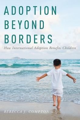 Cover for Compton, Dr. Rebecca (Professor of Psychology, Professor of Psychology, Haverford College) · Adoption Beyond Borders: How International Adoption Benefits Children (Pocketbok) (2018)