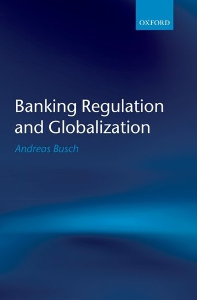 Banking Regulation & Globalization - Andreas Busch - Bøger - Oxford University Press - 9780199218813 - 11. december 2008