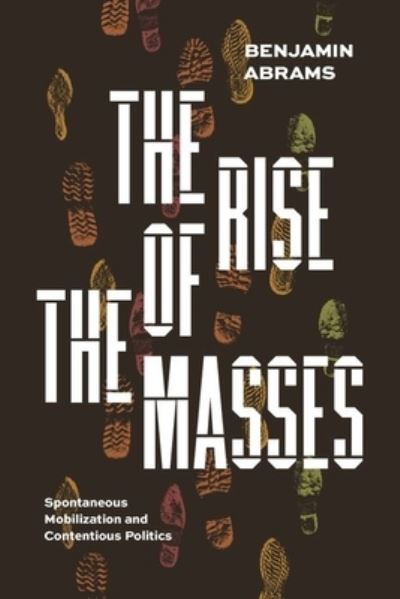 Cover for Benjamin Abrams · The Rise of the Masses: Spontaneous Mobilization and Contentious Politics (Hardcover Book) (2023)