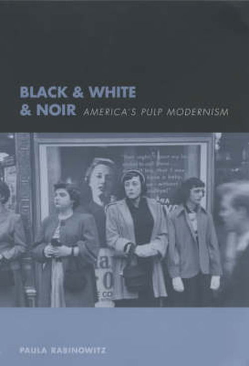 Cover for Paula Rabinowitz · Black &amp; White &amp; Noir: America's Pulp Modernism (Paperback Book) (2002)