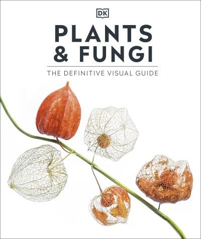 Cover for Dk · Plants and Fungi: The Definitive Visual Guide - DK Definitive Visual Encyclopedias (Hardcover Book) (2024)