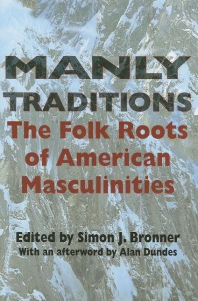 Cover for Simon J Bronner · Manly Traditions: The Folk Roots of American Masculinities (Paperback Book) (2005)