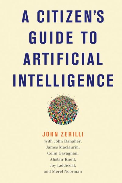 A Citizen's Guide to Artificial Intelligence - John Zerilli - Books - MIT Press Ltd - 9780262044813 - February 23, 2021