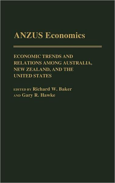 Cover for Richard W Baker · ANZUS Economics: Economic Trends and Relations among Australia, New Zealand, and the United States (Hardcover Book) (1992)
