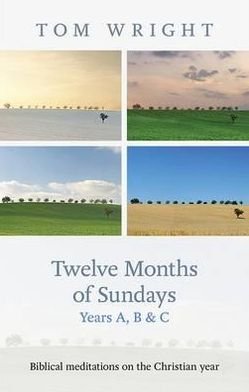 Cover for Tom Wright · Twelve Months of Sundays Years A, B and C: Biblical Meditations On The Christian Year (Taschenbuch) (2012)