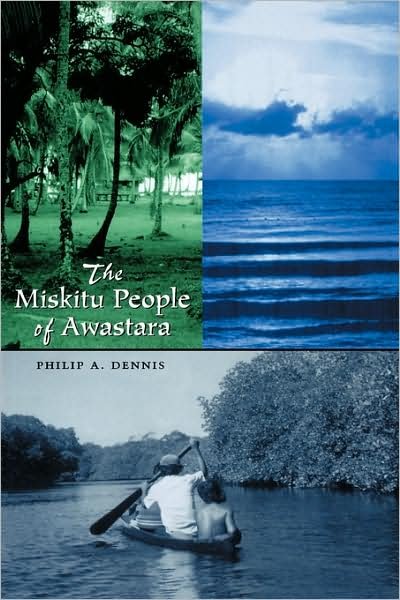 The Miskitu People of Awastara - LLILAS New Interpretations of Latin America Series - Philip A. Dennis - Livres - University of Texas Press - 9780292702813 - 1 août 2004