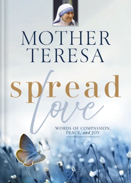Cover for Mother Teresa · Spread Love: Words of Compassion, Peace, and Joy (Gebundenes Buch) (2024)