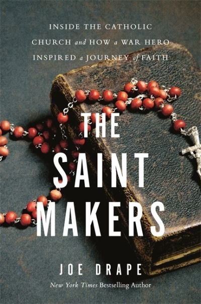 Cover for Joe Drape · The Saint Makers: Inside the Catholic Church and How a War Hero Inspired a Journey of Faith (Hardcover Book) (2020)