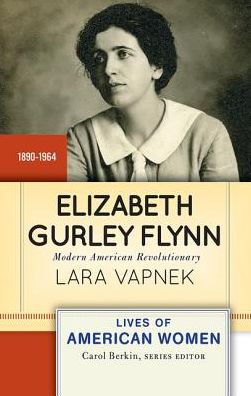 Cover for Lara Vapnek · Elizabeth Gurley Flynn: Modern American Revolutionary - Lives of American Women (Hardcover Book) (2019)