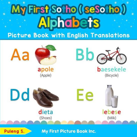 Cover for Puleng S · My First Sotho ( seSotho ) Alphabets Picture Book with English Translations: Bilingual Early Learning &amp; Easy Teaching Sotho ( seSotho ) Books for Kids - Teach &amp; Learn Basic Sotho ( Sesotho ) Words for Ch (Paperback Book) (2019)