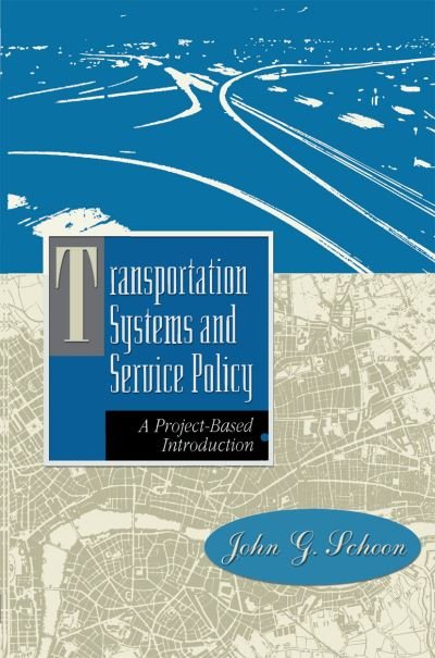 Cover for John G. Schoon · Transportation Systems and Service Policy: A Project-Based Introduction (Taschenbuch) [Softcover reprint of the original 1st ed. 1996 edition] (1996)