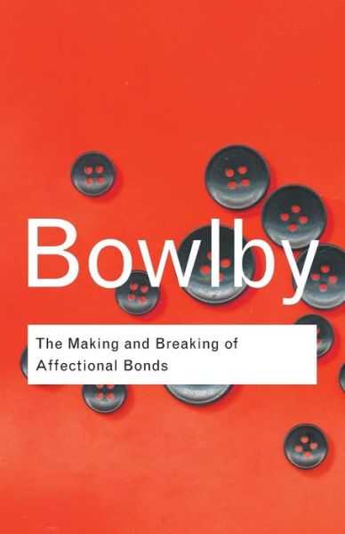 Cover for John Bowlby · The Making and Breaking of Affectional Bonds - Routledge Classics (Paperback Book) (2005)