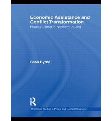 Cover for Sean Byrne · Economic Assistance and Conflict Transformation: Peacebuilding in Northern Ireland - Routledge Studies in Peace and Conflict Resolution (Innbunden bok) (2010)