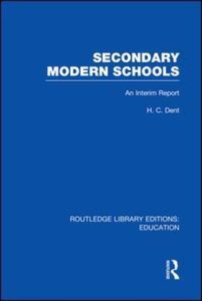 Cover for H C Dent · Secondary Modern Schools: An Interim Report - Routledge Library Editions: Education (Paperback Bog) (2014)