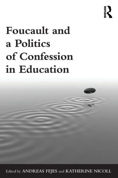 Cover for Andreas Fejes · Foucault and a Politics of Confession in Education (Pocketbok) (2014)