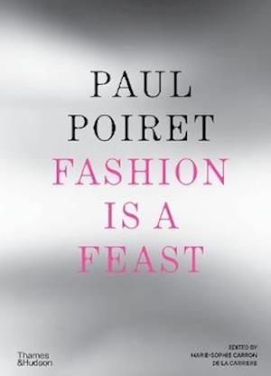 Cover for Marie-Sophie Carron de la Carriere · Paul Poiret: Fashion is a Feast (Hardcover bog) (2025)