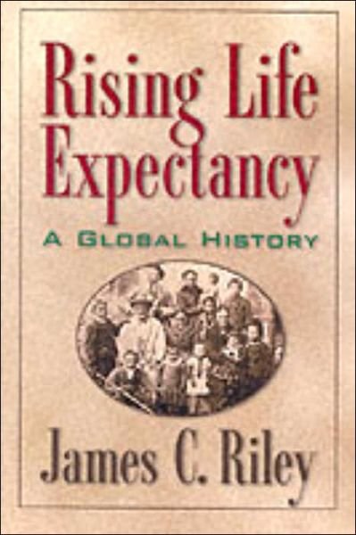 Cover for Riley, James C. (Indiana University) · Rising Life Expectancy: A Global History (Paperback Bog) (2001)