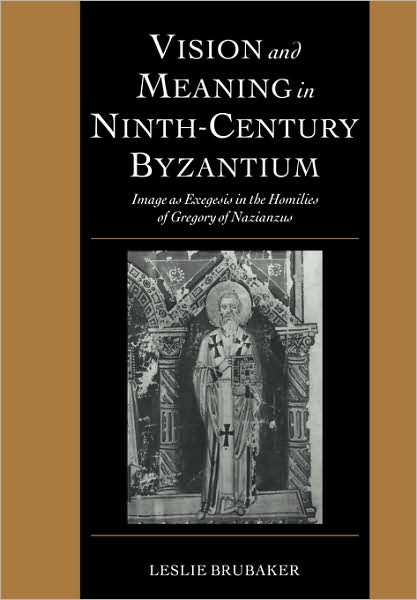 Cover for Brubaker, Leslie (University of Birmingham) · Vision and Meaning in Ninth-Century Byzantium: Image as Exegesis in the Homilies of Gregory of Nazianzus - Cambridge Studies in Palaeography and Codicology (Pocketbok) (2008)