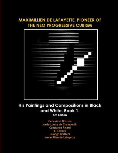 Cover for Maximillien De Lafayette · MAXIMILLIEN de LAFAYETTE, PIONEER of the NEO PROGRESSIVE CUBISM. His Paintings and Compositions in Black and White (Book) (2010)