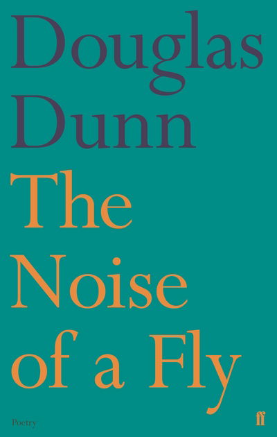 Cover for Douglas Dunn · The Noise of a Fly (Hardcover Book) [Main edition] (2017)