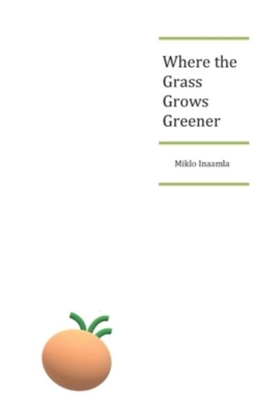 Cover for Miklo Inaamla · Where the Grass Grows Greener (Paperback Book) (2019)