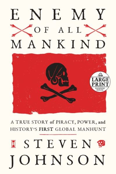 Cover for Steven Johnson · Enemy of All Mankind: A True Story of Piracy, Power, and History's First Global Manhunt (Paperback Book) [Large type / large print edition] (2020)