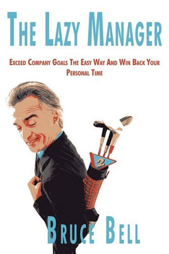 Cover for Bruce Bell · The Lazy Manager: Exceed Company Goals the Easy Way and Win Back Your Personal Time (Paperback Book) (2008)