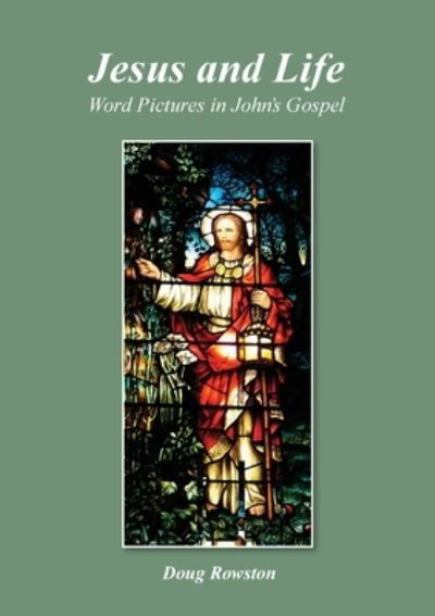 Cover for Doug Rowston · Jesus and Life; Word Pictures in John's Gospel (Paperback Book) (2021)