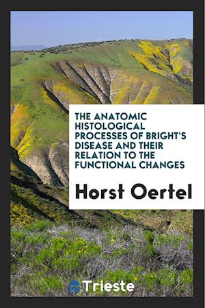 Cover for Horst Oertel · The Anatomic Histological Processes of Bright's Disease and Their Relation to the Functional Changes (Paperback Book) (2018)