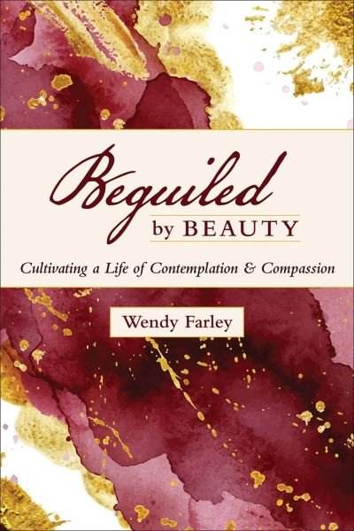Cover for Wendy Farley · Beguiled by Beauty: Cultivating a Life of Contemplation and Compassion (Paperback Book) (2020)