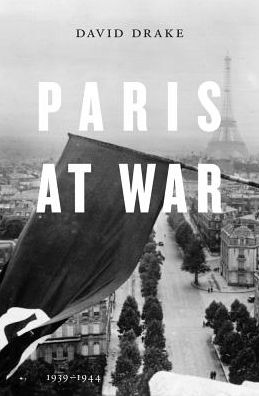 Cover for David Drake · Paris at War: 1939–1944 (Inbunden Bok) (2015)