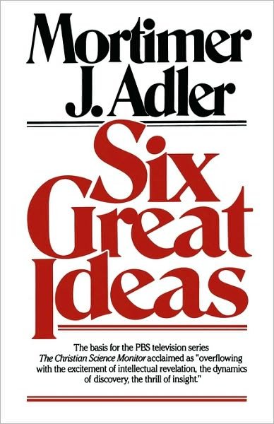 Cover for Mortimer J. Adler · Six Great Ideas (Paperback Book) [Reprint edition] (1997)