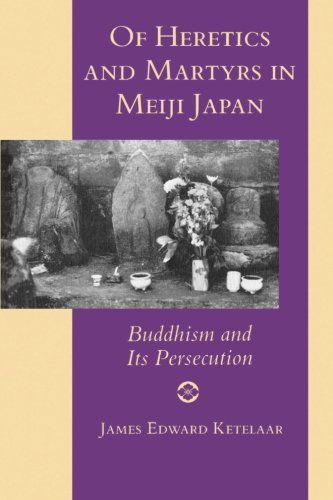 Of Heretics and Martyrs in Meiji Japan: Buddhism and Its Persecution - James Edward Ketelaar - Books - Princeton University Press - 9780691024813 - March 28, 1993