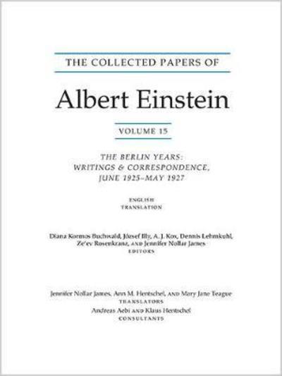 Cover for Albert Einstein · The Collected Papers of Albert Einstein, Volume 15: The Berlin Years: Writings &amp; Correspondence, June 1925–May 1927 - Documentary Edition - Collected Papers of Albert Einstein (Hardcover Book) [Documentary edition] (2018)