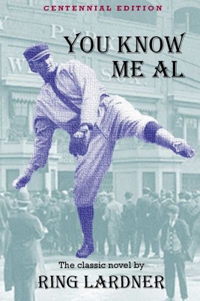 Cover for Ring Lardner · You Know Me Al Centennial Edition (Paperback Book) (2016)
