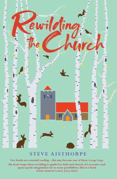 Rewilding the Church - Steve Aisthorpe - Livros - Saint Andrew Press - 9780715209813 - 30 de julho de 2020
