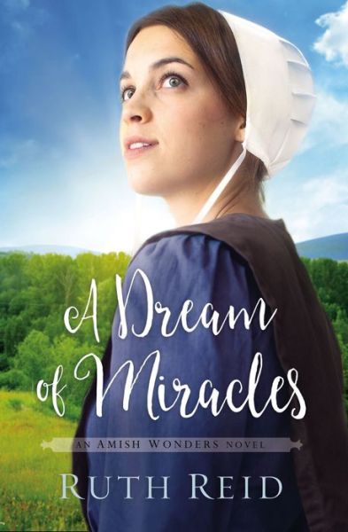 Cover for Ruth Reid · A Dream of Miracles - The Amish Wonders Series (Paperback Book) (2017)