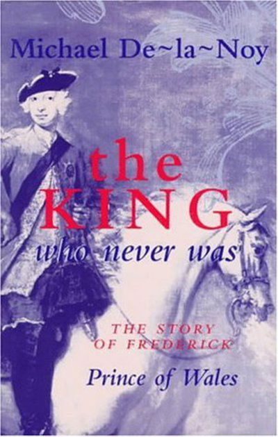 Cover for Michael De-la-Noy · King That Never Was: Story of Frederick, Prince of Wales (Gebundenes Buch) (1994)