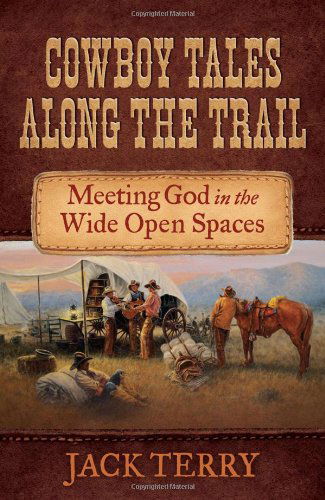 Cowboy Tales Along the Trail: Meeting God in the Wide Open Spaces - Jack Terry - Books - Harvest House Publishers - 9780736945813 - September 1, 2012