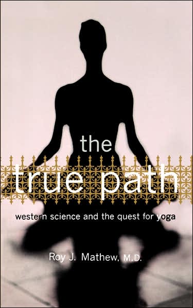 The True Path: Western Science And The Quest For Yoga - Mathew, Roy, M.d. - Books - INGRAM PUBLISHER SERVICES US - 9780738206813 - April 18, 2002
