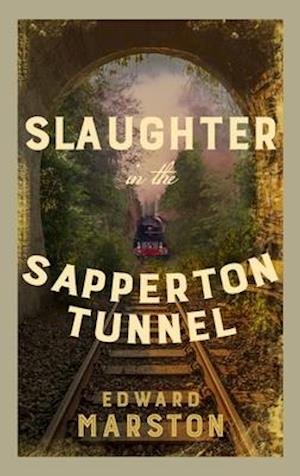 Slaughter in the Sapperton Tunnel: The bestselling Victorian mystery series - Railway Detective - Edward Marston - Books - Allison & Busby - 9780749026813 - June 17, 2021