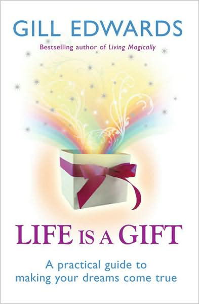 Cover for Gill Edwards · Life Is A Gift: The secrets to making your dreams come true (Paperback Bog) (2007)