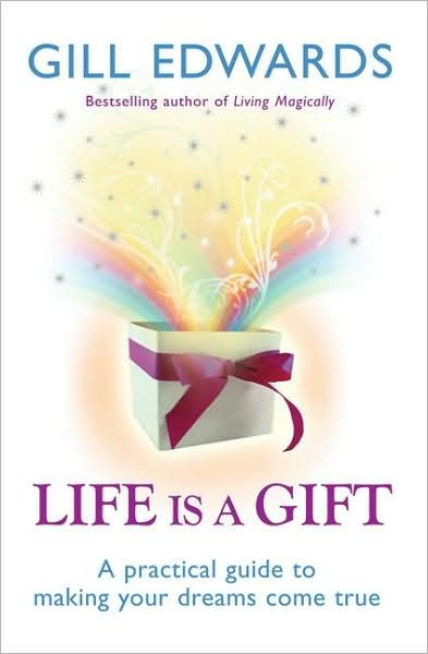 Cover for Gill Edwards · Life Is A Gift: The secrets to making your dreams come true (Paperback Book) (2007)